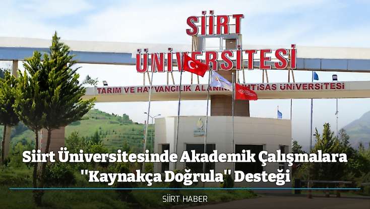 Siirt Üniversitesinde Akademik Çalışmalara ''Kaynakça Doğrula'' Desteği