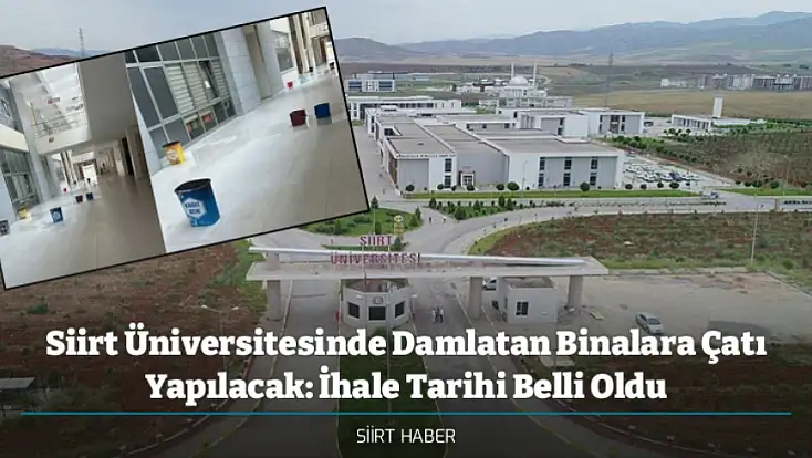 Siirt Üniversitesinde Damlatan Binalara Çatı Yapılacak: İhale Tarihi Belli Oldu