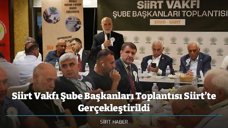Siirt Vakfı Şube Başkanları Toplantısı Siirt’te Gerçekleştirildi