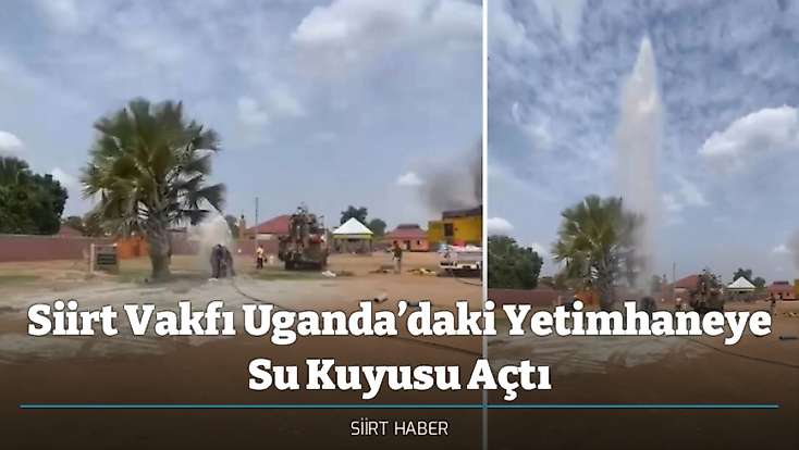 Siirt Vakfı Uganda’daki Yetimhaneye Su Kuyusu Açtı