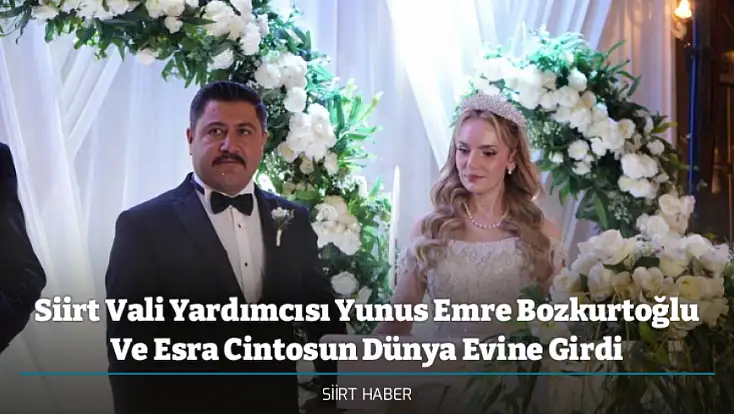 Siirt Vali Yardımcısı Yunus Emre Bozkurtoğlu Ve Esra Cintosun Dünya Evine Girdi