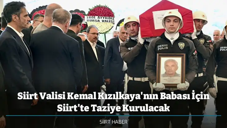Siirt Valisi Kemal Kızılkaya'nın Babası İçin Siirt'te Taziye Kurulacak