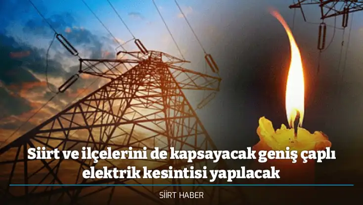 Siirt ve ilçelerini de kapsayacak geniş çaplı elektrik kesintisi yapılacak