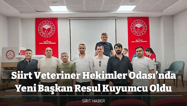 Siirt Veteriner Hekimler Odası’nda Yeni Başkan Resul Kuyumcu Oldu