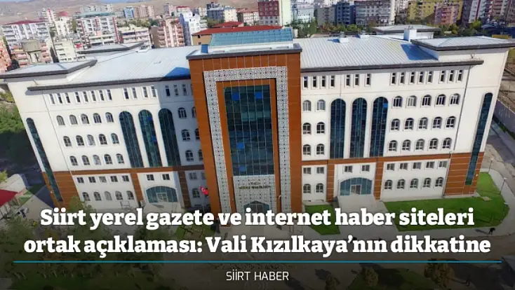 Siirt yerel gazete ve internet haber siteleri ortak açıklaması: Vali Kızılkaya’nın dikkatine