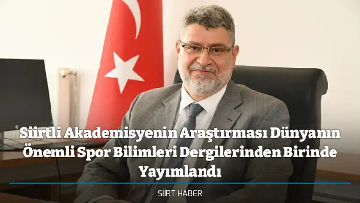 Siirtli Akademisyenin Araştırması Dünyanın Önemli Spor Bilimleri Dergilerinden Birinde Yayımlandı