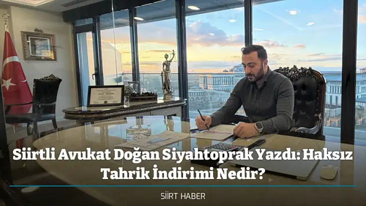 Siirtli Avukat Doğan Siyahtoprak Yazdı: Haksız Tahrik İndirimi Nedir?