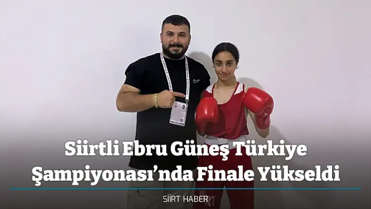 Siirtli Ebru Güneş Türkiye Şampiyonası’nda Finale Yükseldi