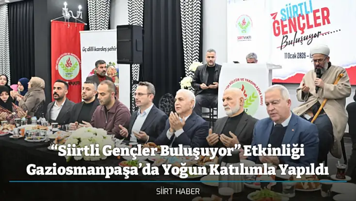 “Siirtli Gençler Buluşuyor” Etkinliği Gaziosmanpaşa’da Yoğun Katılımla Yapıldı