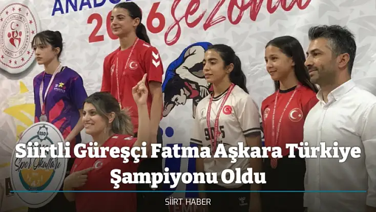 Siirtli Güreşçi Fatma Aşkara Türkiye Şampiyonu Oldu