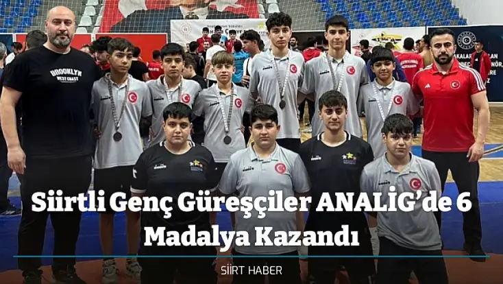 Siirtli Güreşçiler ANALİG’de 6 Madalya Kazandı