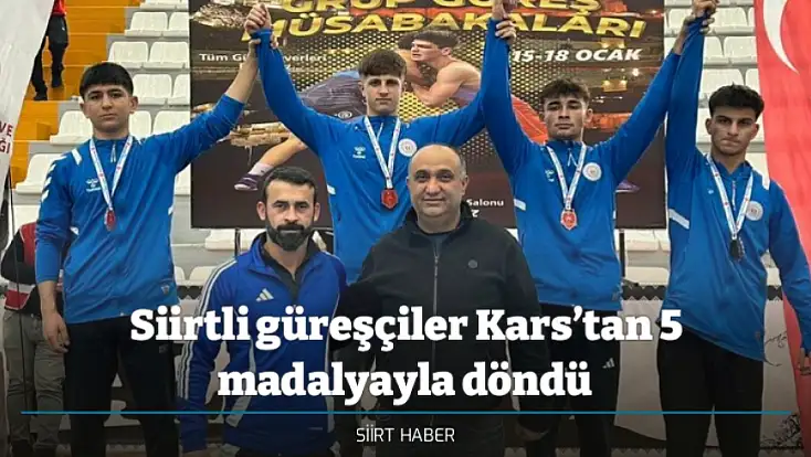 Siirtli güreşçiler Kars’tan 5 madalyayla döndü