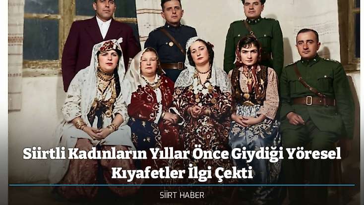 Siirtli Kadınların Yıllar Önce Giydiği Yöresel Kıyafetler İlgi Çekti