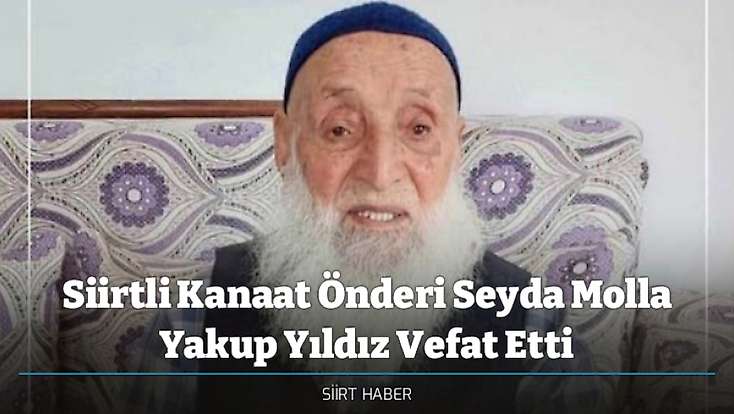 Siirtli Kanaat Önderi Seyda Molla Yakup Yıldız Vefat Etti