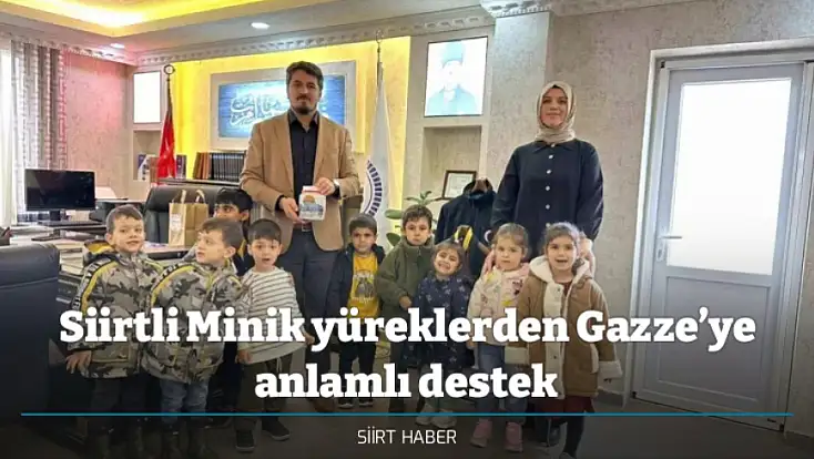 Siirtli Minik yüreklerden Gazze’ye anlamlı destek
