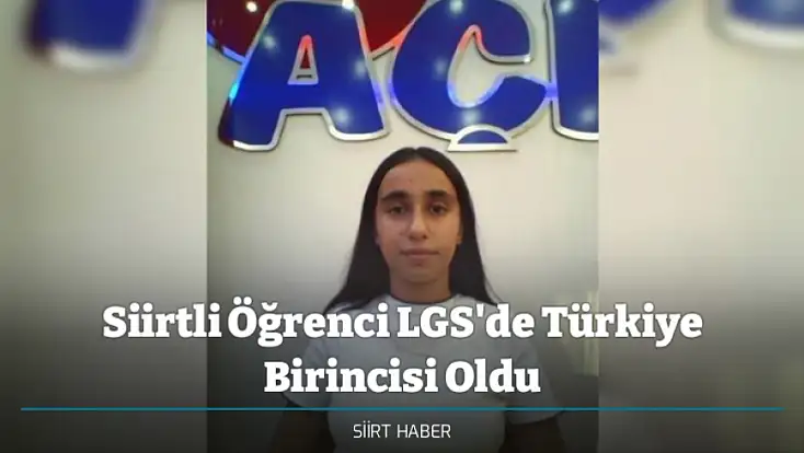 Siirtli Öğrenci LGS'de Türkiye Birincisi Oldu
