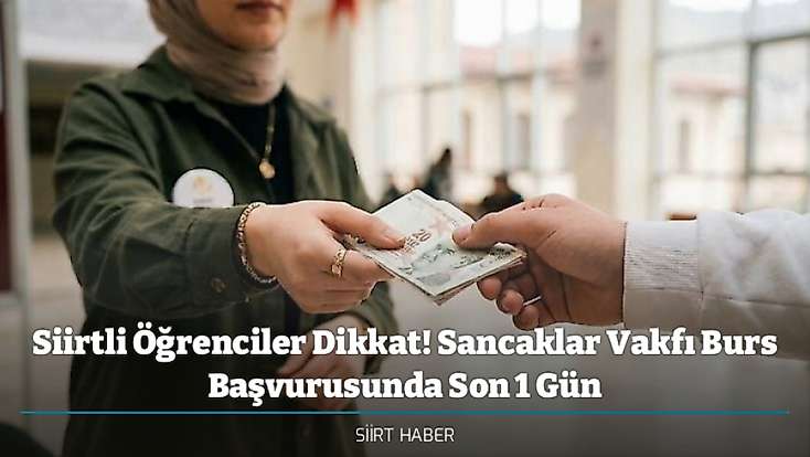 Siirtli Öğrenciler Dikkat! Sancaklar Vakfı Burs Başvurusunda Son 1 Gün