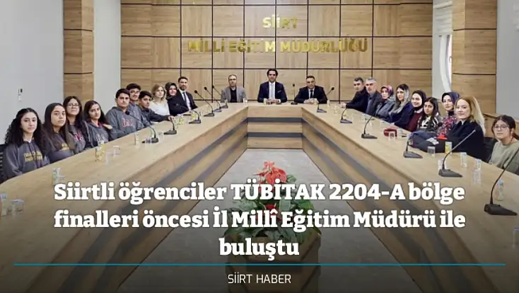 Siirtli öğrenciler TÜBİTAK 2204-A bölge finalleri öncesi İl Millî Eğitim Müdürü ile buluştu