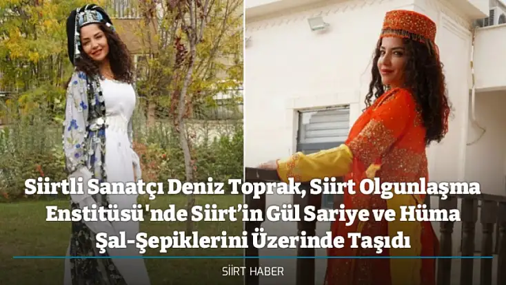 Siirtli Sanatçı Deniz Toprak, Siirt Olgunlaşma Enstitüsü'nde Siirt’in Gül Sariye ve Hüma Şal-Şepiklerini Üzerinde Taşıdı