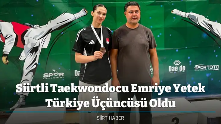Siirtli Taekwondocu Emriye Yetek Türkiye Üçüncüsü Oldu