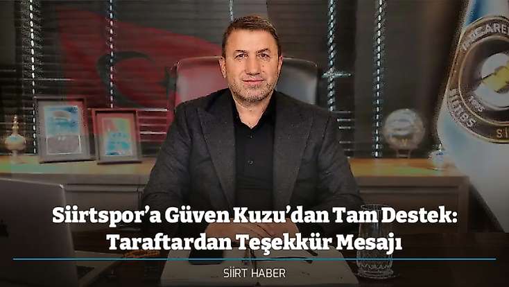 Siirtspor’a Güven Kuzu’dan Tam Destek: Taraftardan Teşekkür Mesajı