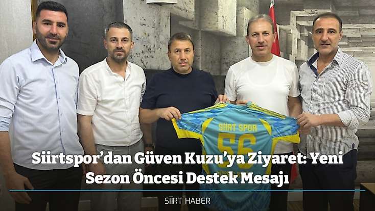 Siirtspor’dan Güven Kuzu’ya Ziyaret: Yeni Sezon Öncesi Destek Mesajı