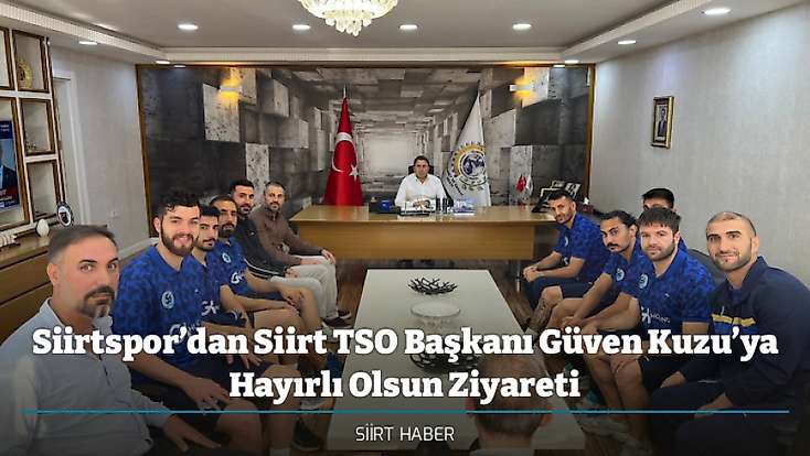 Siirtspor’dan Siirt TSO Başkanı Güven Kuzu’ya Hayırlı Olsun Ziyareti