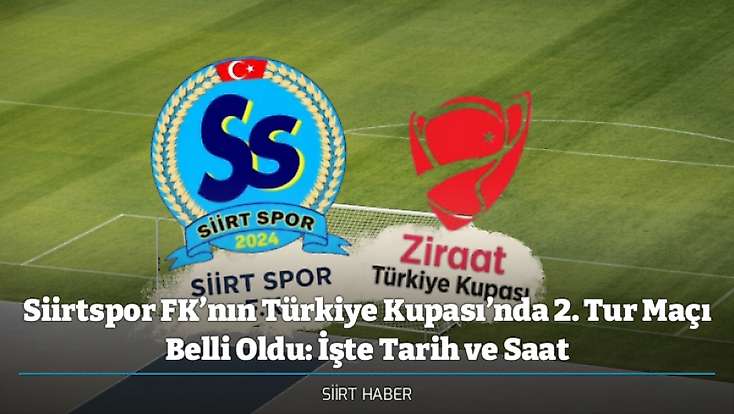 Siirtspor FK’nın Türkiye Kupası’nda 2. Tur Maçı Belli Oldu: İşte Tarih ve Saat