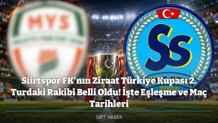 Siirtspor FK’nın Ziraat Türkiye Kupası 2. Turdaki Rakibi Belli Oldu! İşte Eşleşme ve Maç Tarihleri