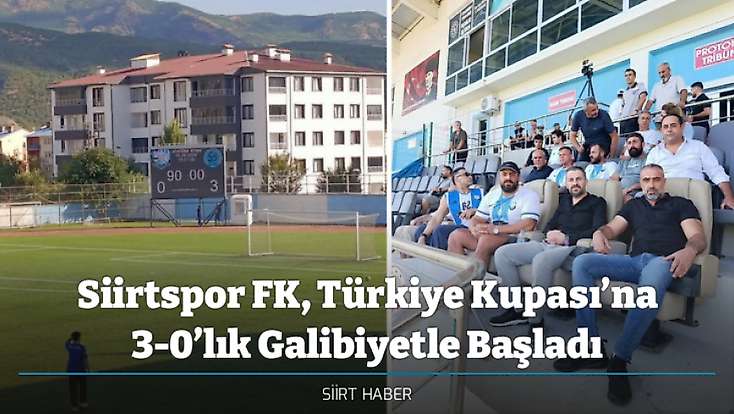 Siirtspor FK, Türkiye Kupası’na 3-0’lık Galibiyetle Başladı