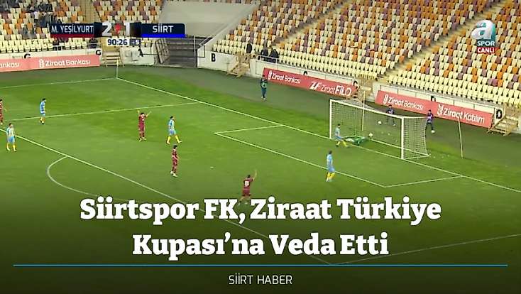 Siirtspor FK, Ziraat Türkiye Kupası’na Veda Etti