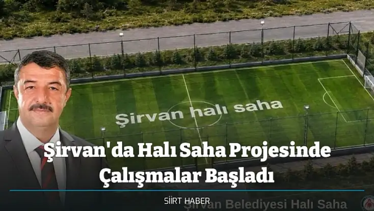 Şirvan'da Halı Saha Projesinde Çalışmalar Başladı