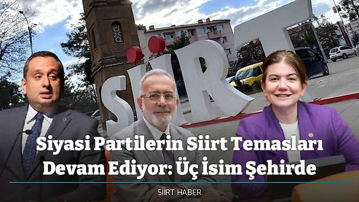 Siyasi Partilerin Siirt Temasları Devam Ediyor: Üç İsim Şehirde