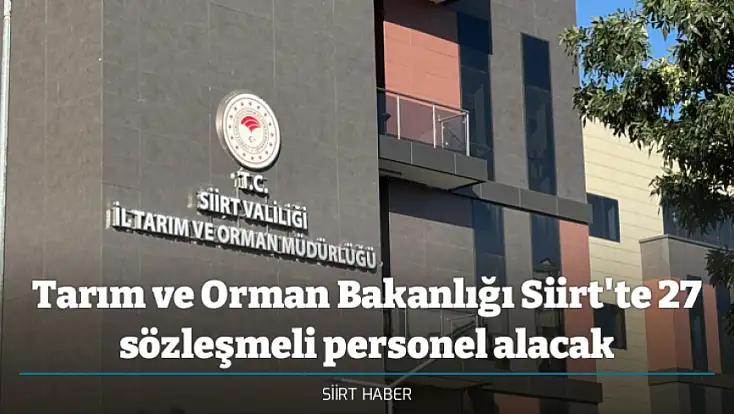 Tarım ve Orman Bakanlığı Siirt'te 27 sözleşmeli personel alacak