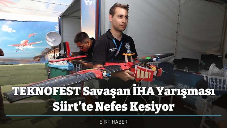TEKNOFEST Savaşan İHA Yarışması Siirt’te Nefes Kesiyor