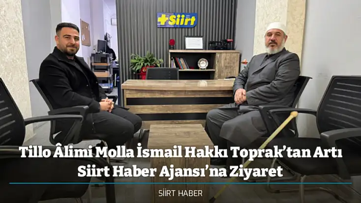 Tillo Âlimi Molla İsmail Hakkı Toprak’tan Artı Siirt Haber Ajansı’na Ziyaret