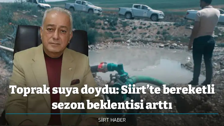 Toprak suya doydu: Siirt’te bereketli sezon beklentisi arttı