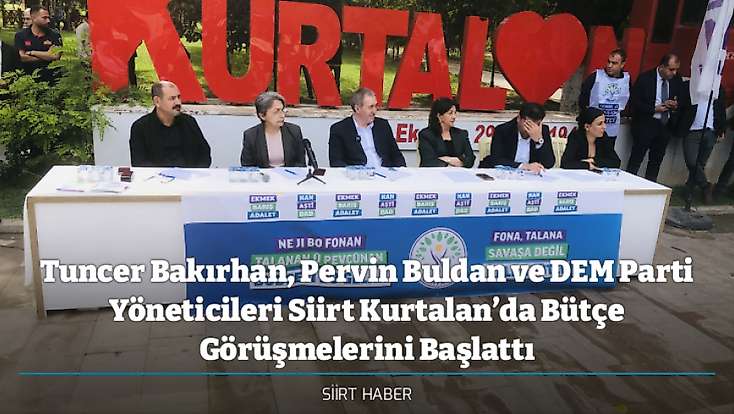 Tuncer Bakırhan, Pervin Buldan ve DEM Parti Yöneticileri Siirt Kurtalan’da Bütçe Görüşmelerini Başlattı