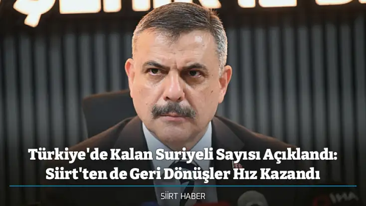 Türkiye'de Kalan Suriyeli Sayısı Açıklandı: Siirt'ten de Geri Dönüşler Hız Kazandı
