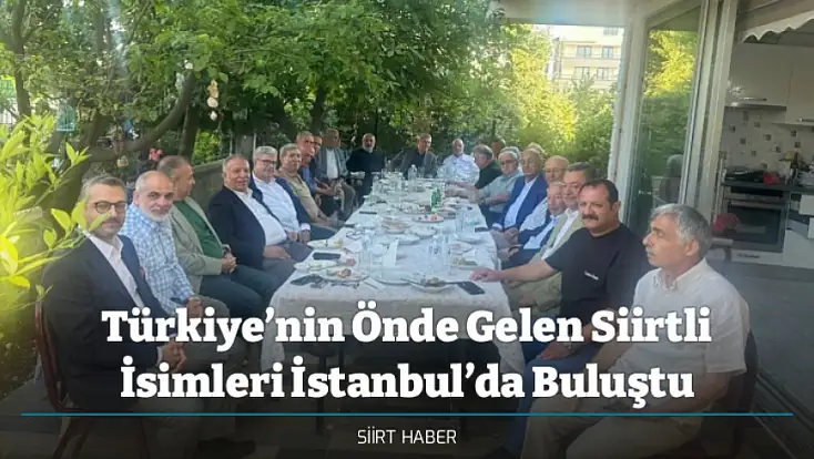 Türkiye’nin Önde Gelen Siirtli İsimleri İstanbul’da Buluştu