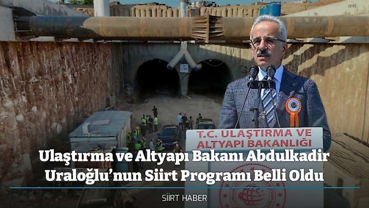 Ulaştırma ve Altyapı Bakanı Abdulkadir Uraloğlu’nun Siirt Programı Belli Oldu