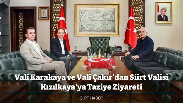 Vali Karakaya ve Vali Çakır'dan Siirt Valisi Kızılkaya'ya Taziye Ziyareti