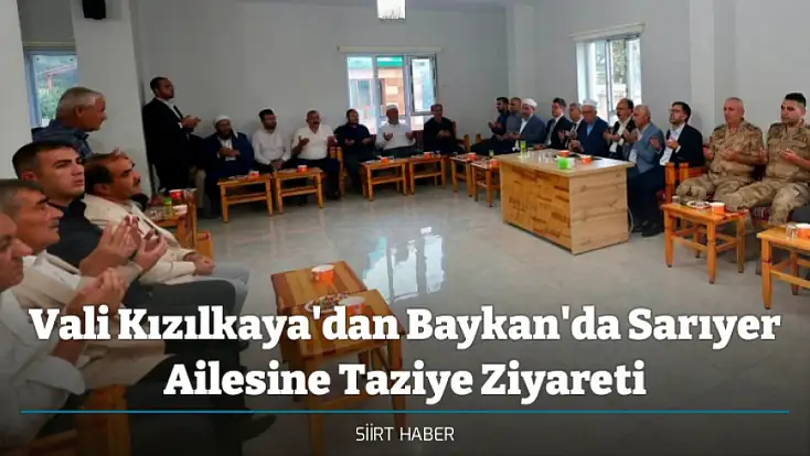 Vali Kızılkaya'dan Baykan'da Sarıyer Ailesine Taziye Ziyareti