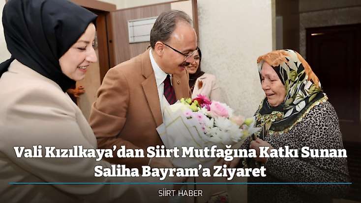 Vali Kızılkaya’dan Siirt Mutfağına Katkı Sunan Saliha Bayram’a Ziyaret