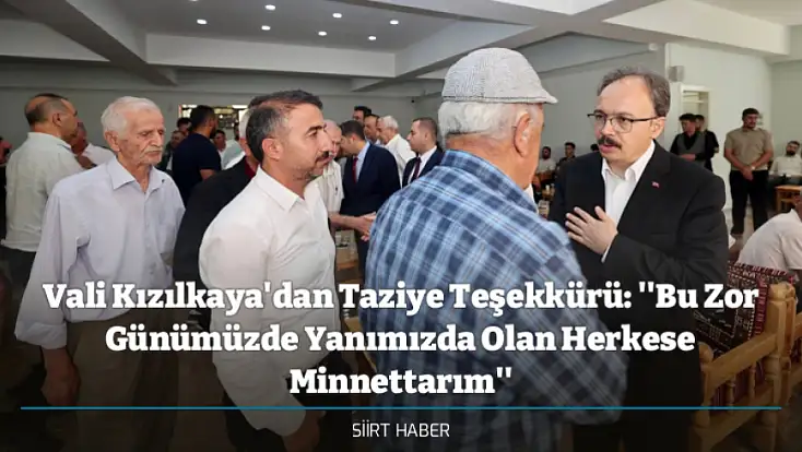 Vali Kızılkaya'dan Taziye Teşekkürü: ''Bu Zor Günümüzde Yanımızda Olan Herkese Minnettarım''