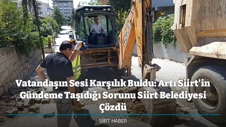 Vatandaşın Sesi Karşılık Buldu: Artı Siirt'in Gündeme Taşıdığı Sorunu Siirt Belediyesi Çözdü