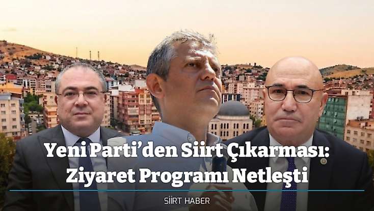 Yeni Parti’den Siirt Çıkarması: Ziyaret Programı Netleşti