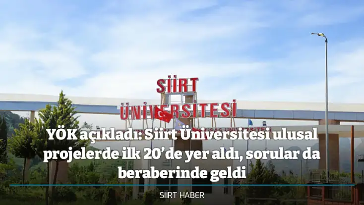 YÖK açıkladı: Siirt Üniversitesi ulusal projelerde ilk 20’de yer aldı, sorular da beraberinde geldi