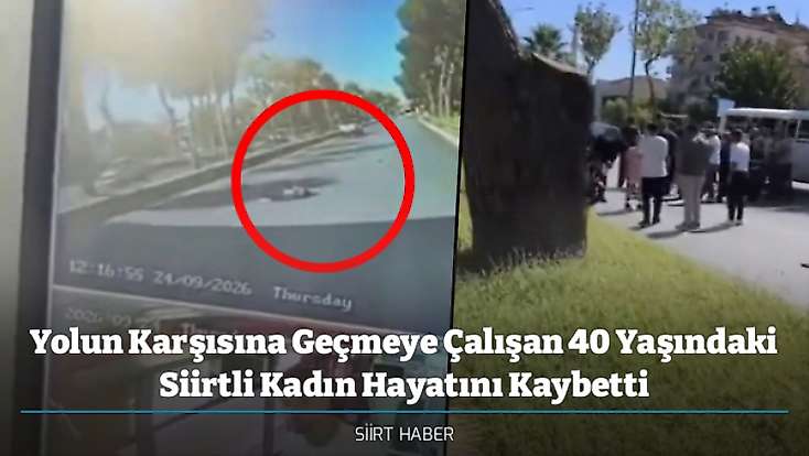 Yolun Karşısına Geçmeye Çalışan 40 Yaşındaki Siirtli Kadın Hayatını Kaybetti