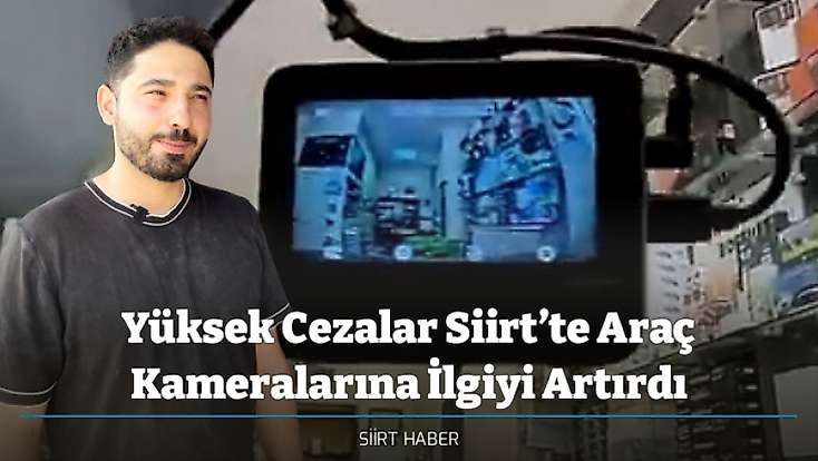 Yüksek Cezalar Siirt’te Araç Kameralarına İlgiyi Artırdı